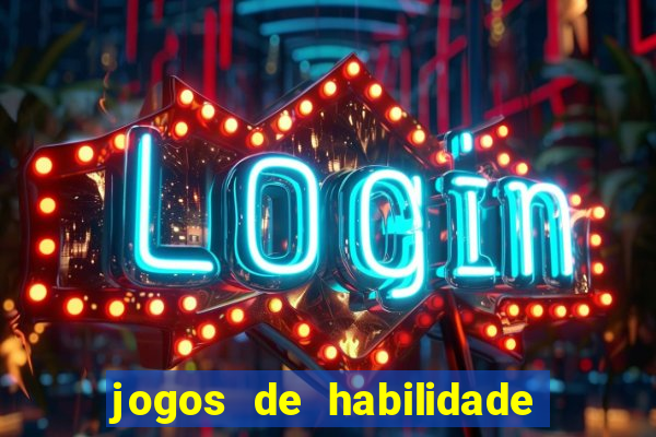 jogos de habilidade para ganhar dinheiro